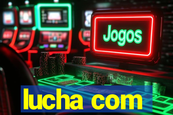 lucha com